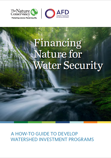 Financing Nature for Water Security: A How-to Guide to Develop Watershed Investment Programs